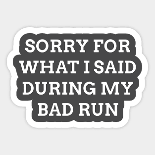 Sorry For What I Said During My Bad Run Sticker